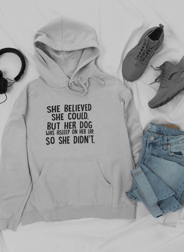 She Believed She Could But Her Dog Was Asleep On Her Lap Hoodie