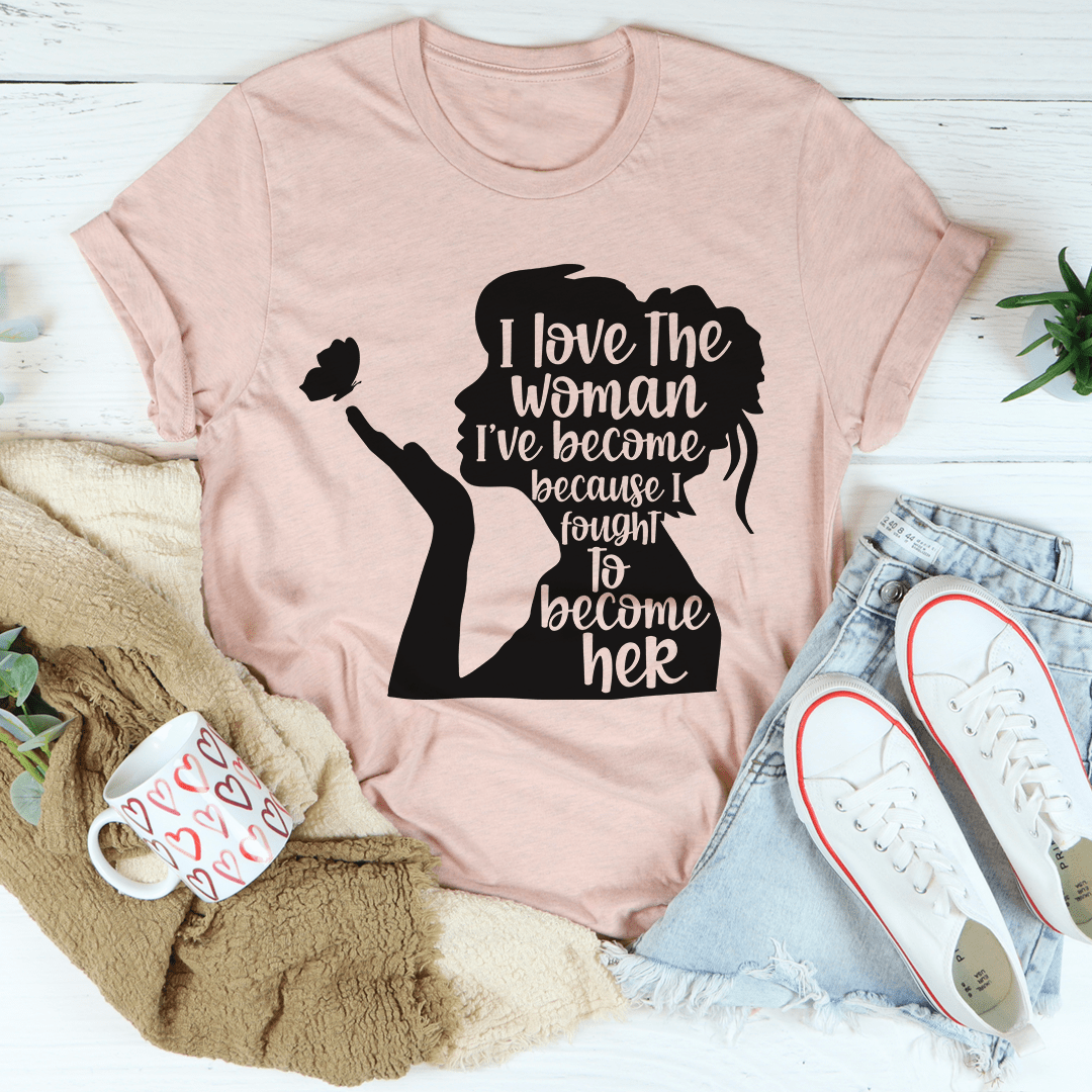 I Love The Woman I've Become T-Shirt