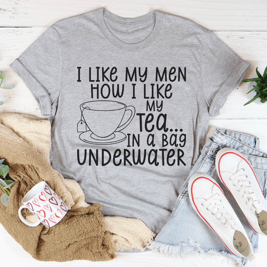 I Like My Man How I Like My Tea T-Shirt