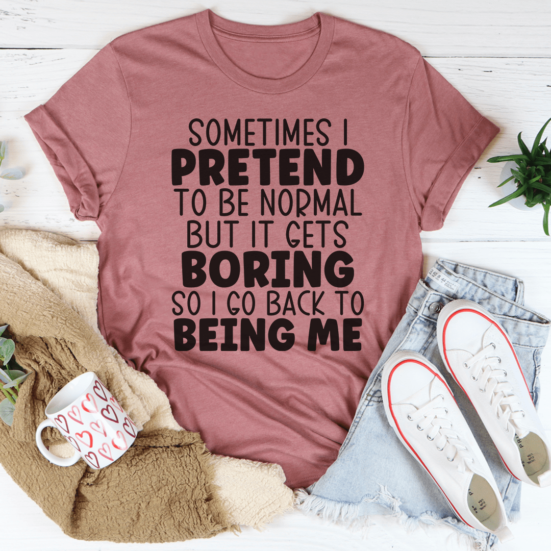 Sometimes I Pretend To Be Normal T-Shirt