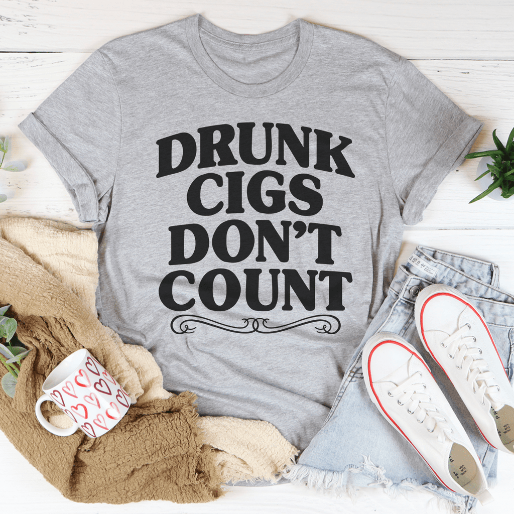 Drunk Cigs Don't Count T-Shirt