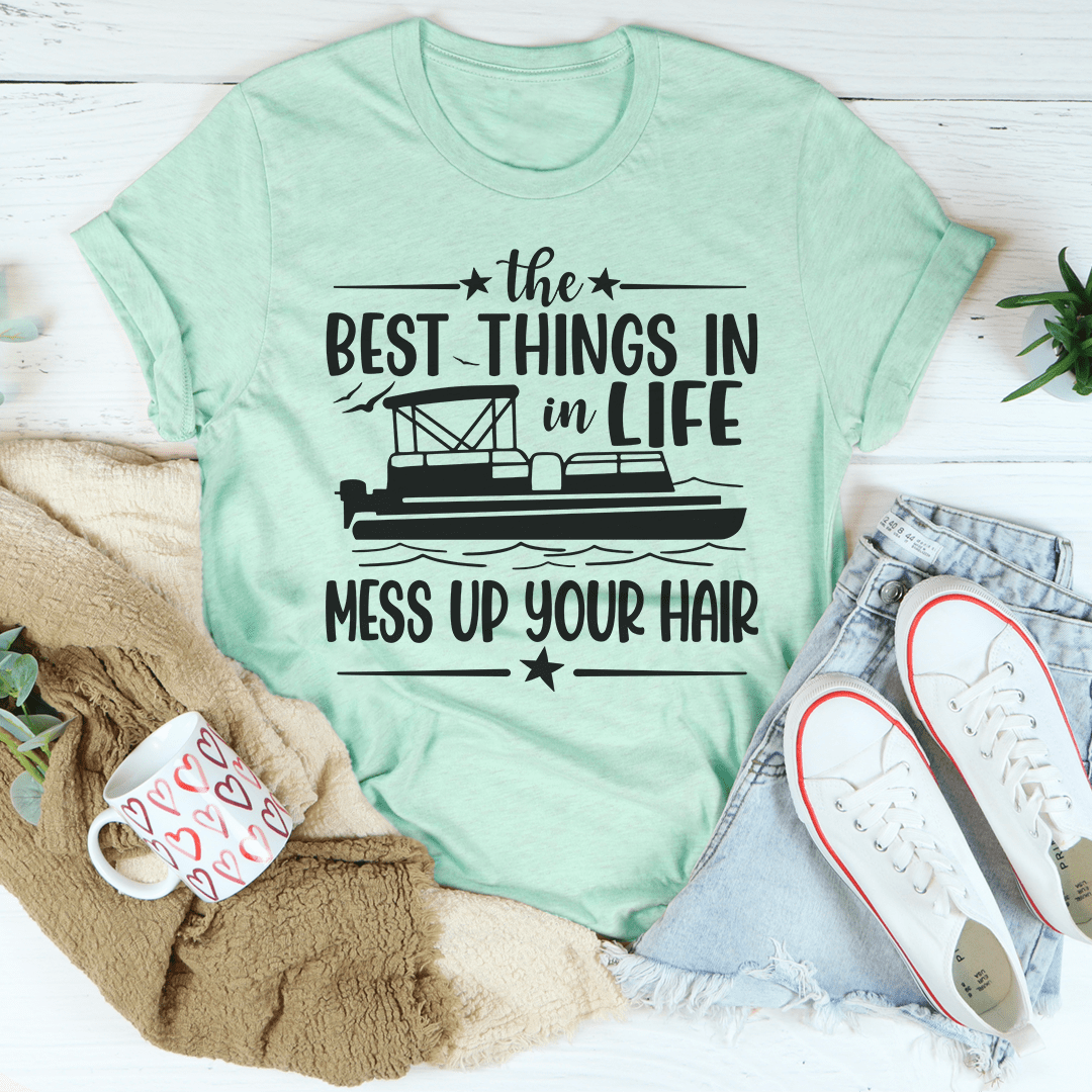 The Best Things In Life Mess Up Your Hair T-Shirt