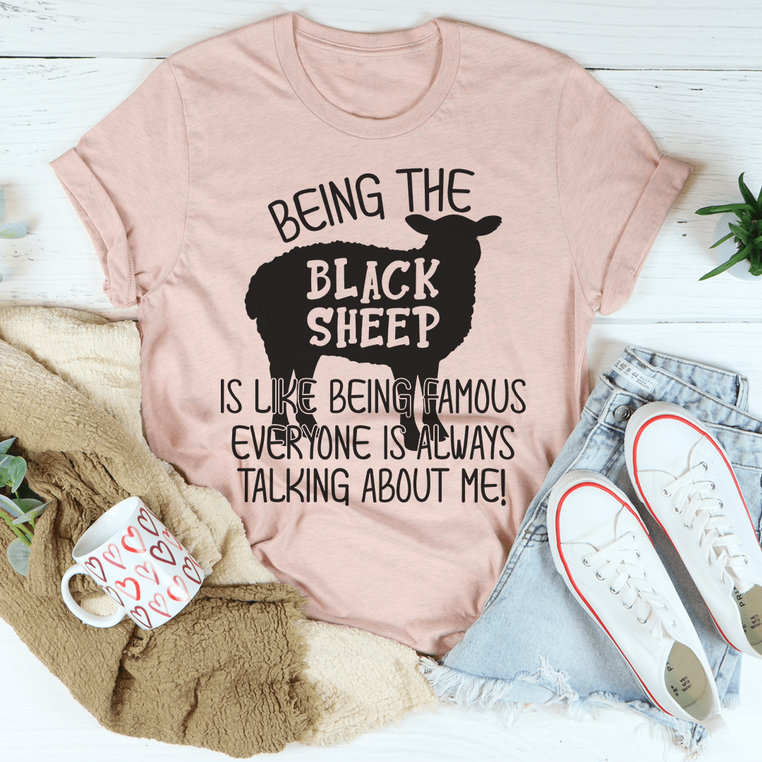 Being The Black Sheep Is Like Being Famous T-Shirt