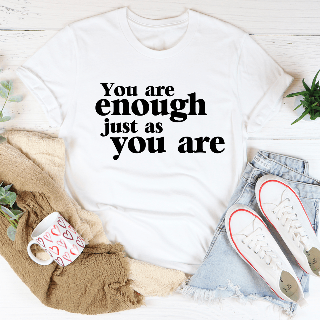 You Are Enough Just As You Are T-Shirt