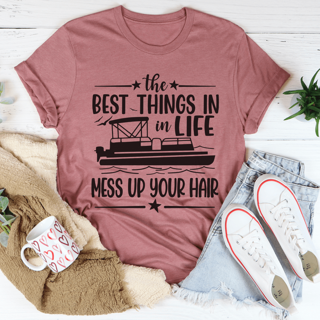 The Best Things In Life Mess Up Your Hair T-Shirt