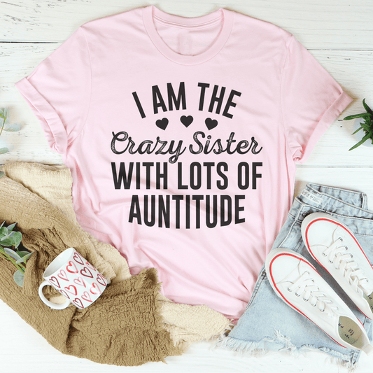 I'm The Crazy Sister With Lots Of Auntitude T-Shirt