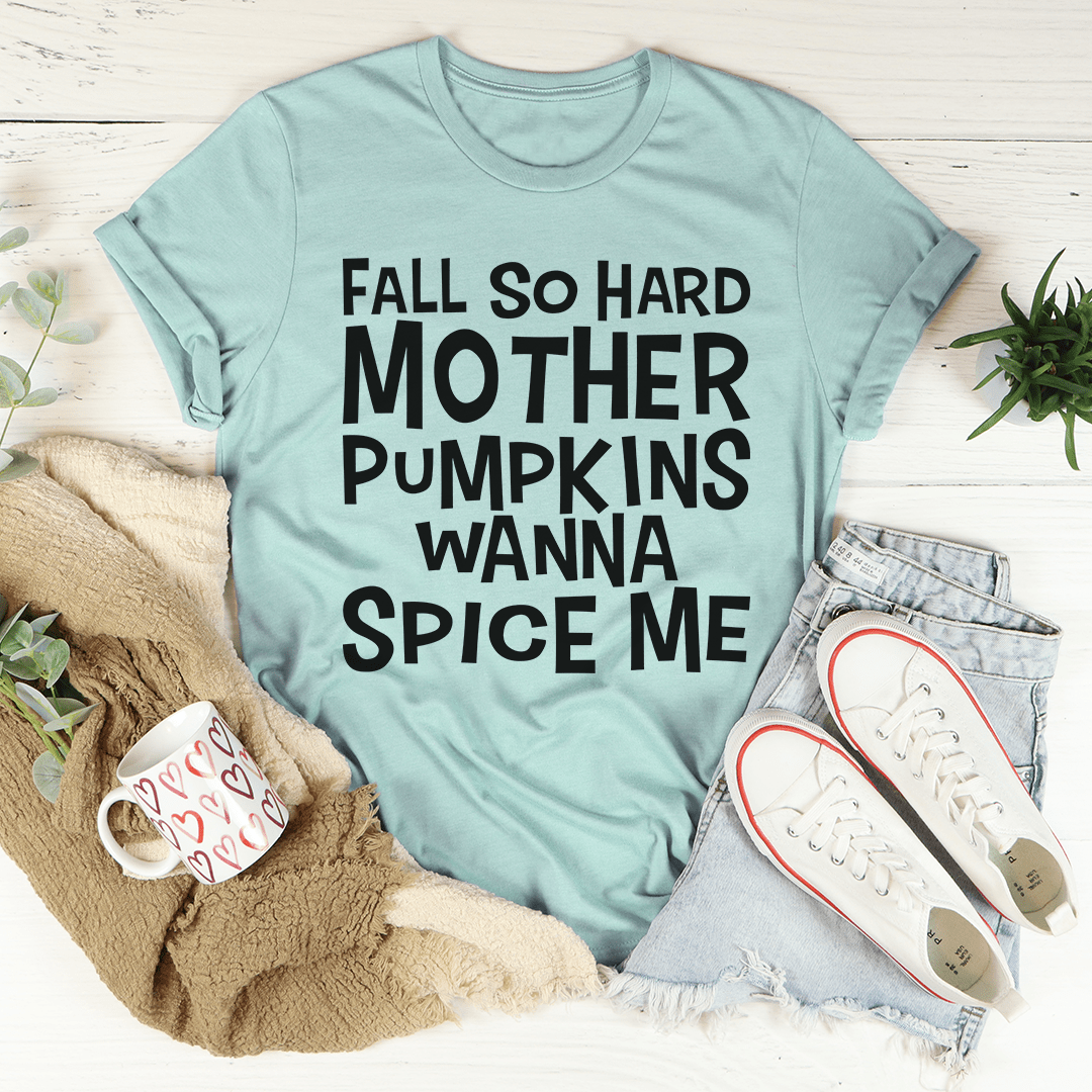 Fall So Hard Mother Pumpkins Wanna Spice Me T-Shirt