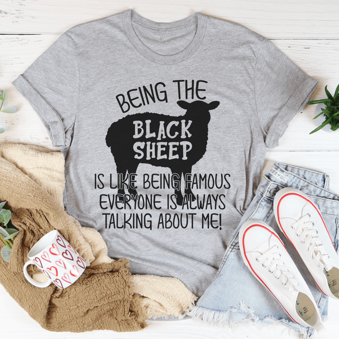 Being The Black Sheep Is Like Being Famous T-Shirt