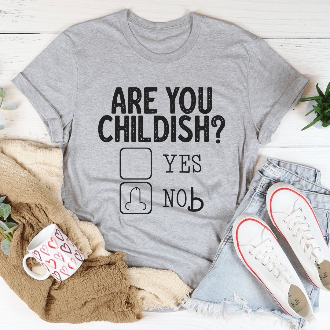 Are You Childish T-Shirt