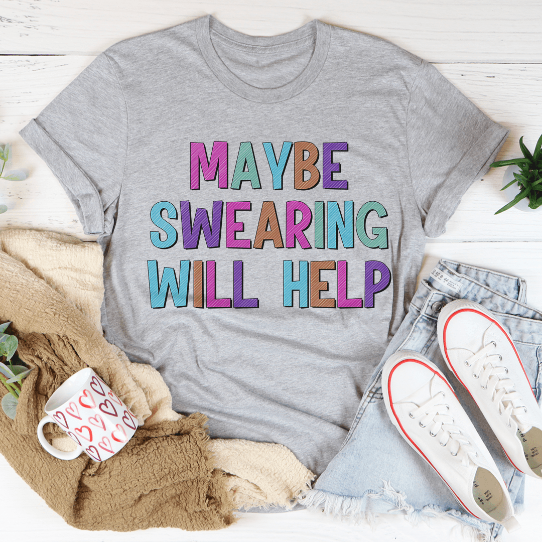 Maybe Swearing Will Help T-Shirt