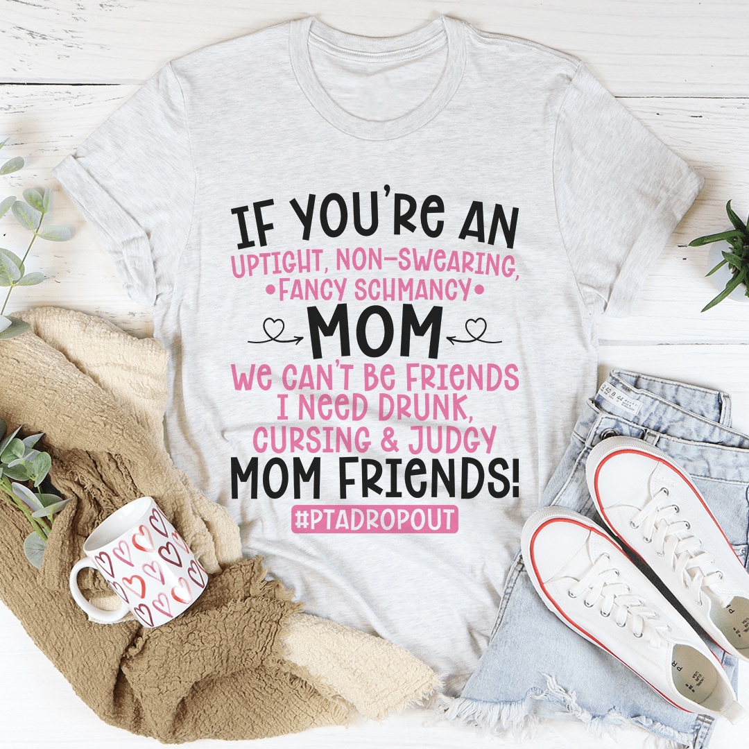 We Can't Be Friends Mom T-Shirt