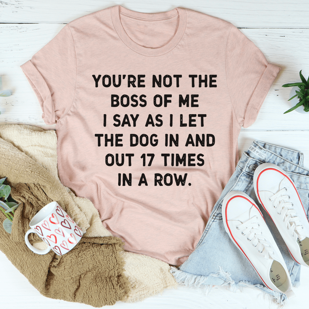 You're Not The Boss Of Me Dog T-Shirt