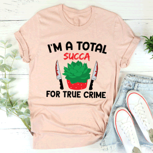 I'm A Total Succa For True Crime T-Shirt