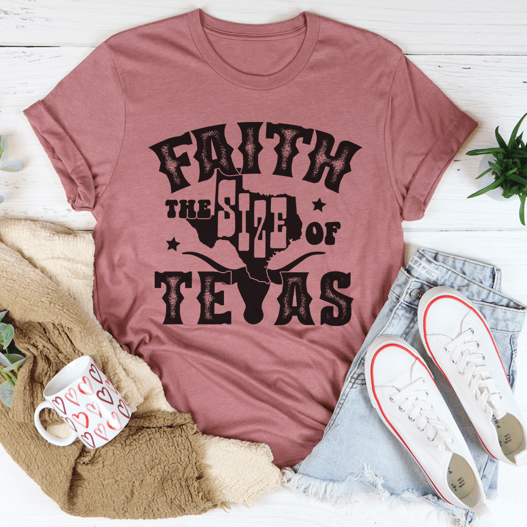 Faith The Size Of Texas T-Shirt