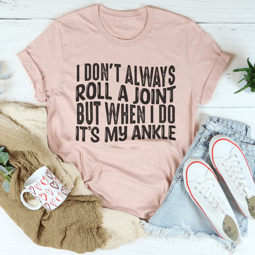 I Don't Always Roll A Joint T-Shirt