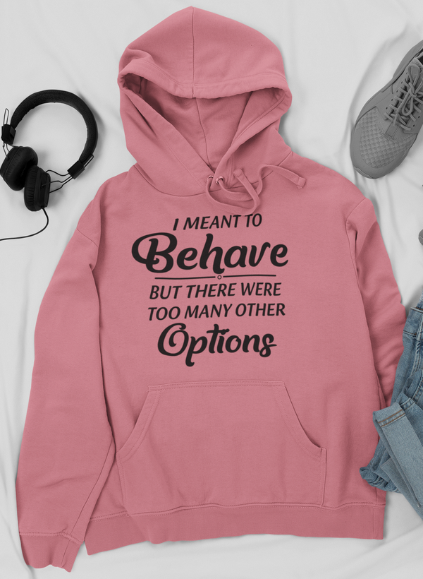 Meant To Behave But There Were Too Many Other Options Hoodie