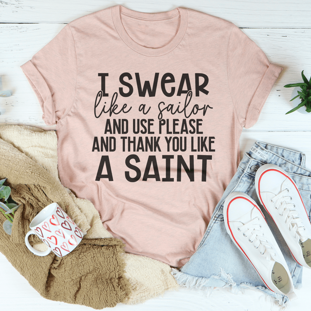 I Swear Like A Sailor & Use Please And Thank You Like A Saint T-Shirt