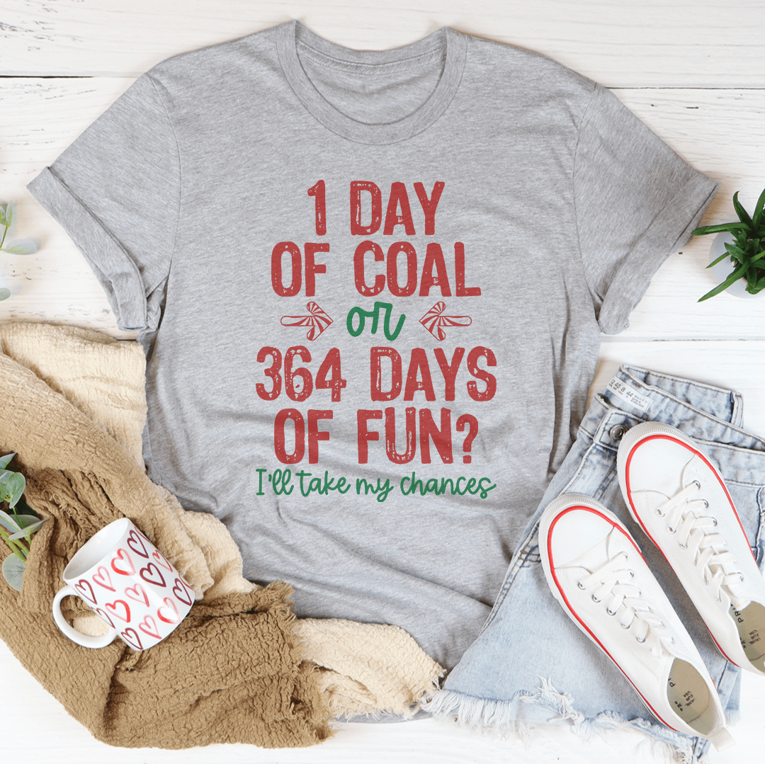1 Day Of Coal Or 364 Days Of Fun T-Shirt