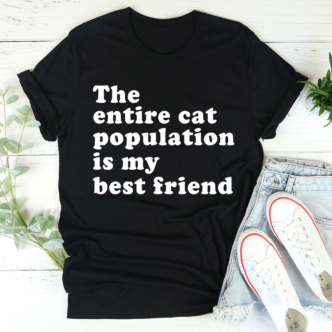 The Entire Cat Population Is My Best Friend T-Shirt