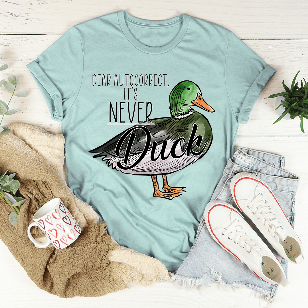 Dear Autocorrect It's Never Duck T-Shirt