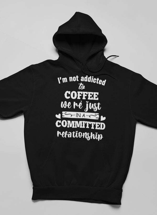 I Am Not Addicted To Coffee Hoodie