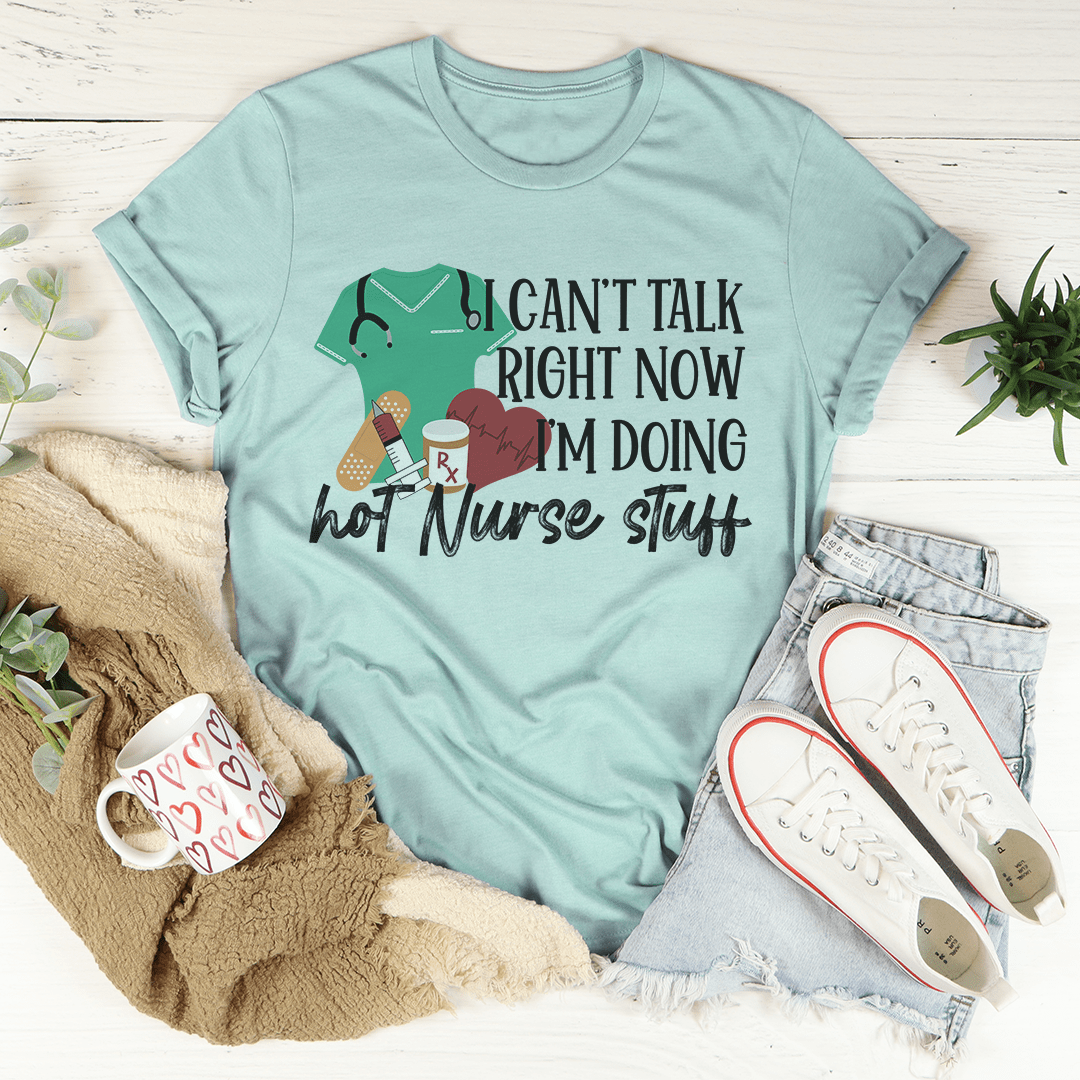 I Can't Talk Right Now I'm Doing Hot Nurse Stuff T-Shirt