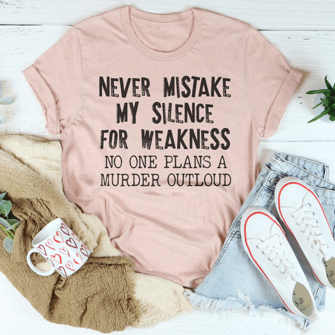 Never Mistake My Silence For Weakness T-Shirt