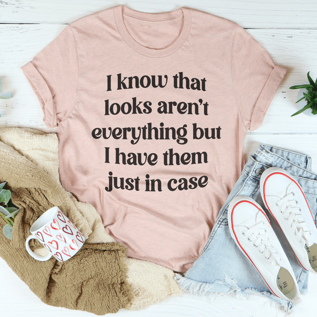 I Know That Looks Aren't Everything T-Shirt