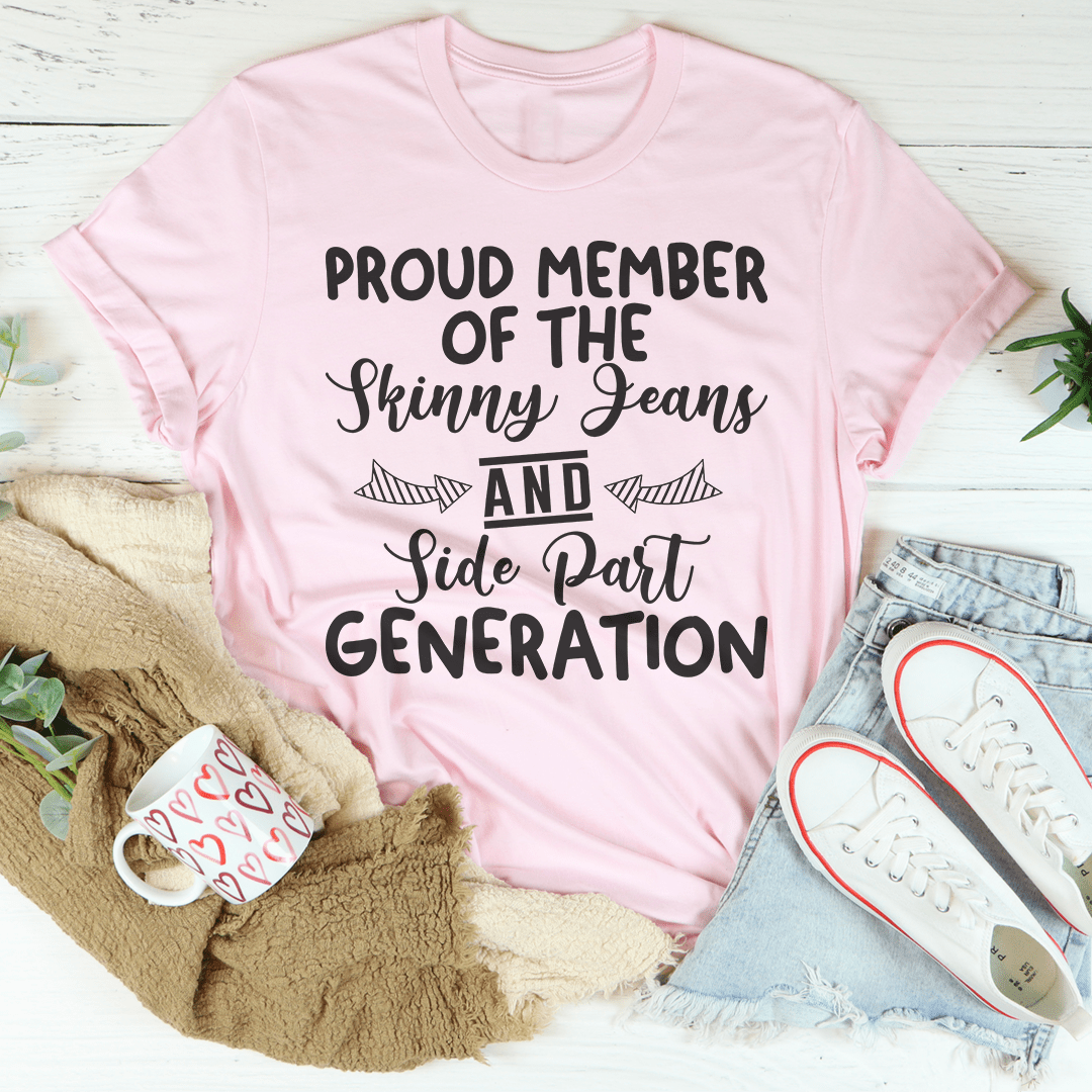 Proud Member Of The Skinny Jeans And Side Part Generation T-Shirt