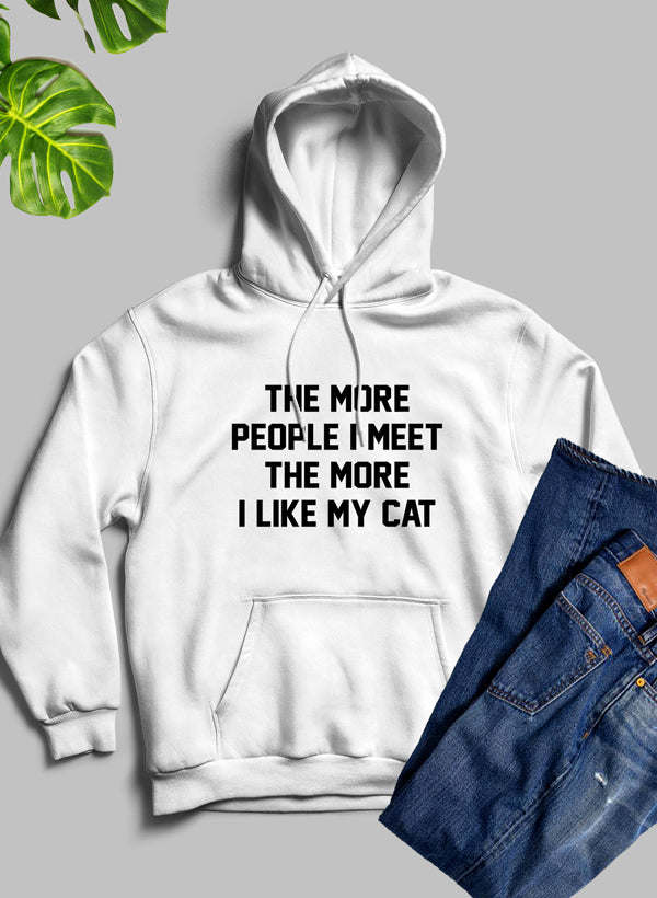 The More People I Meet The More I Like My Cat Hoodie