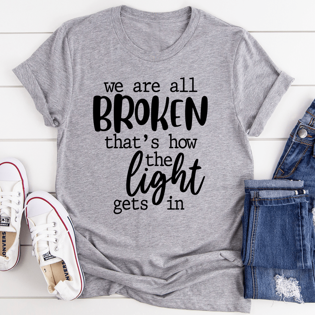 We're All Broken That's How The Light Gets In T-Shirt