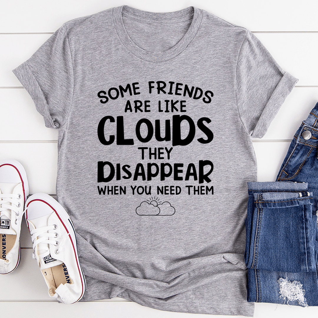 Some Friends Are Like Clouds T-Shirt