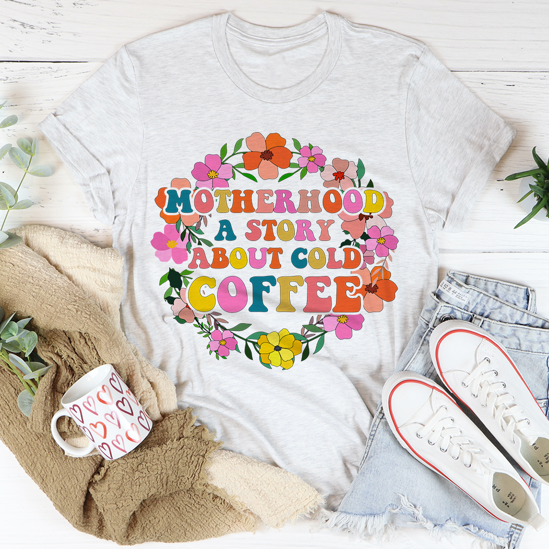 Motherhood A Story About Cold Coffee T-Shirt