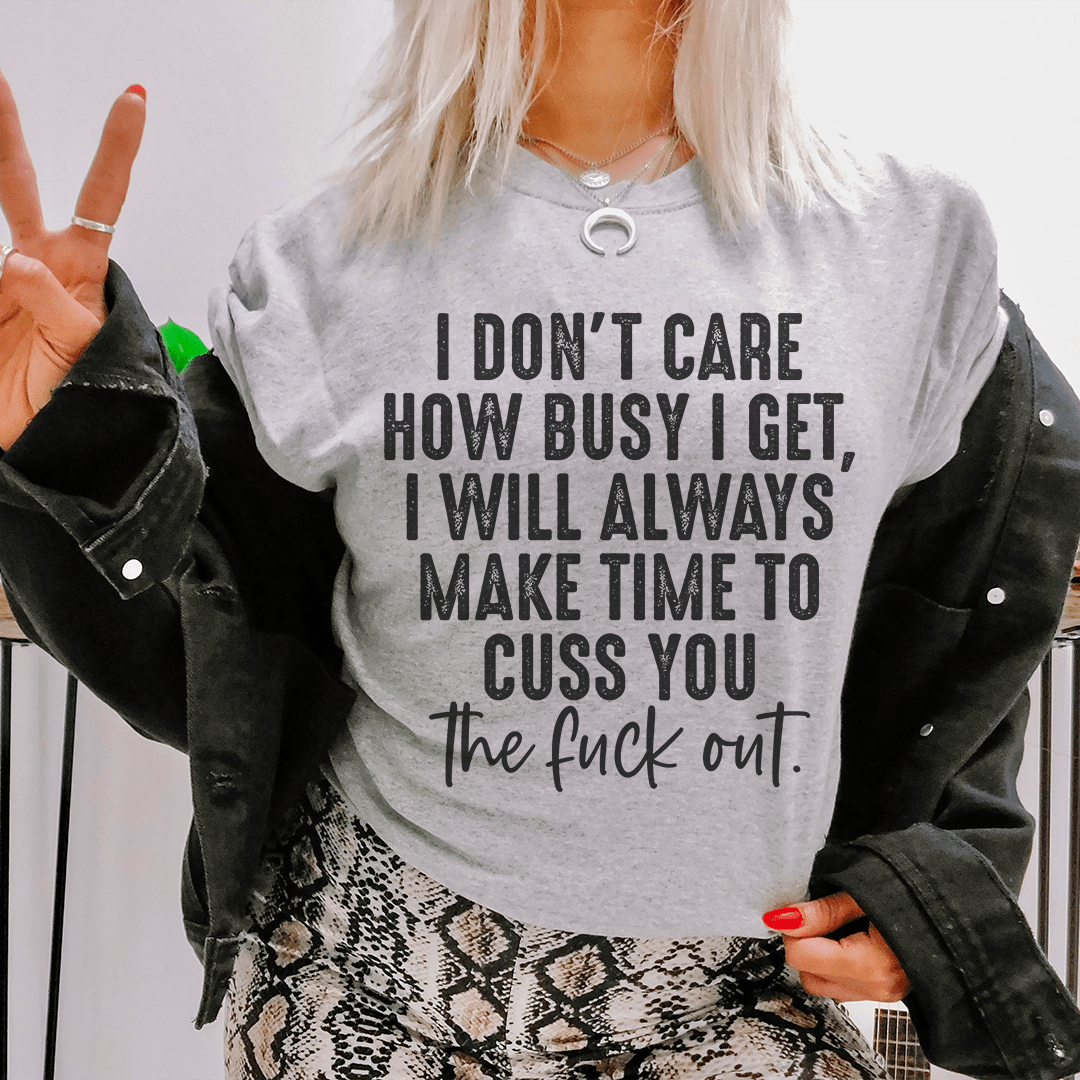 I Don't Care How Busy I Get T-Shirt