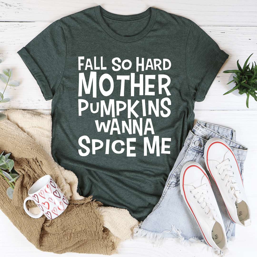 Fall So Hard Mother Pumpkins Wanna Spice Me T-Shirt