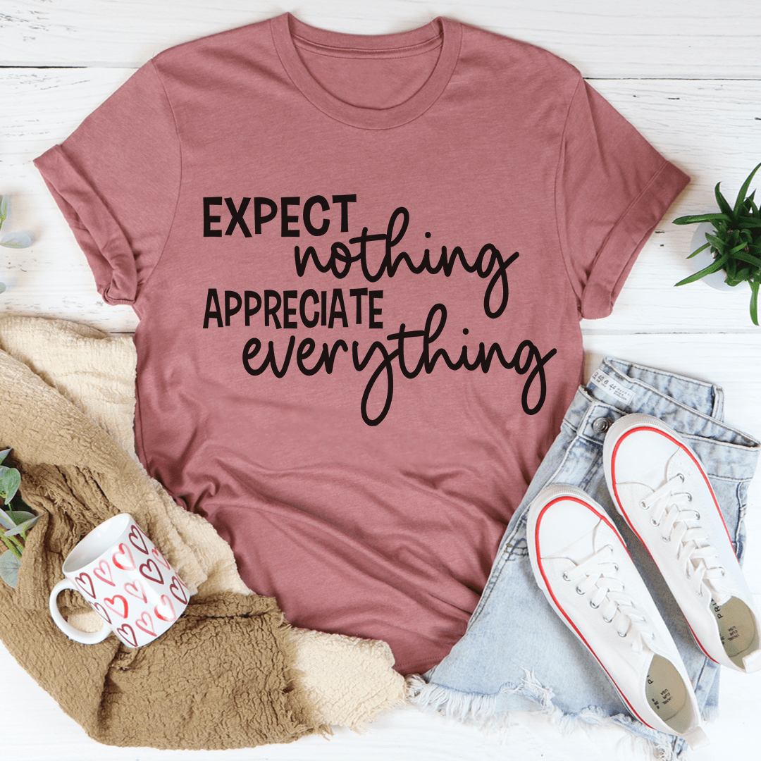 Expect Nothing Appreciate Everything T-Shirt