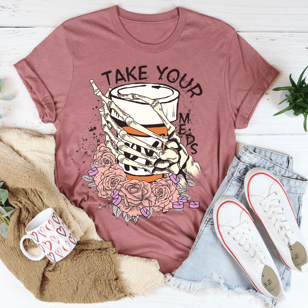 Take Your Meds T-Shirt