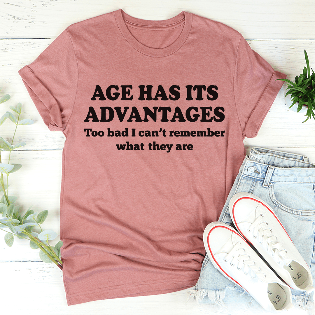 Age Has Its Advantages T-Shirt