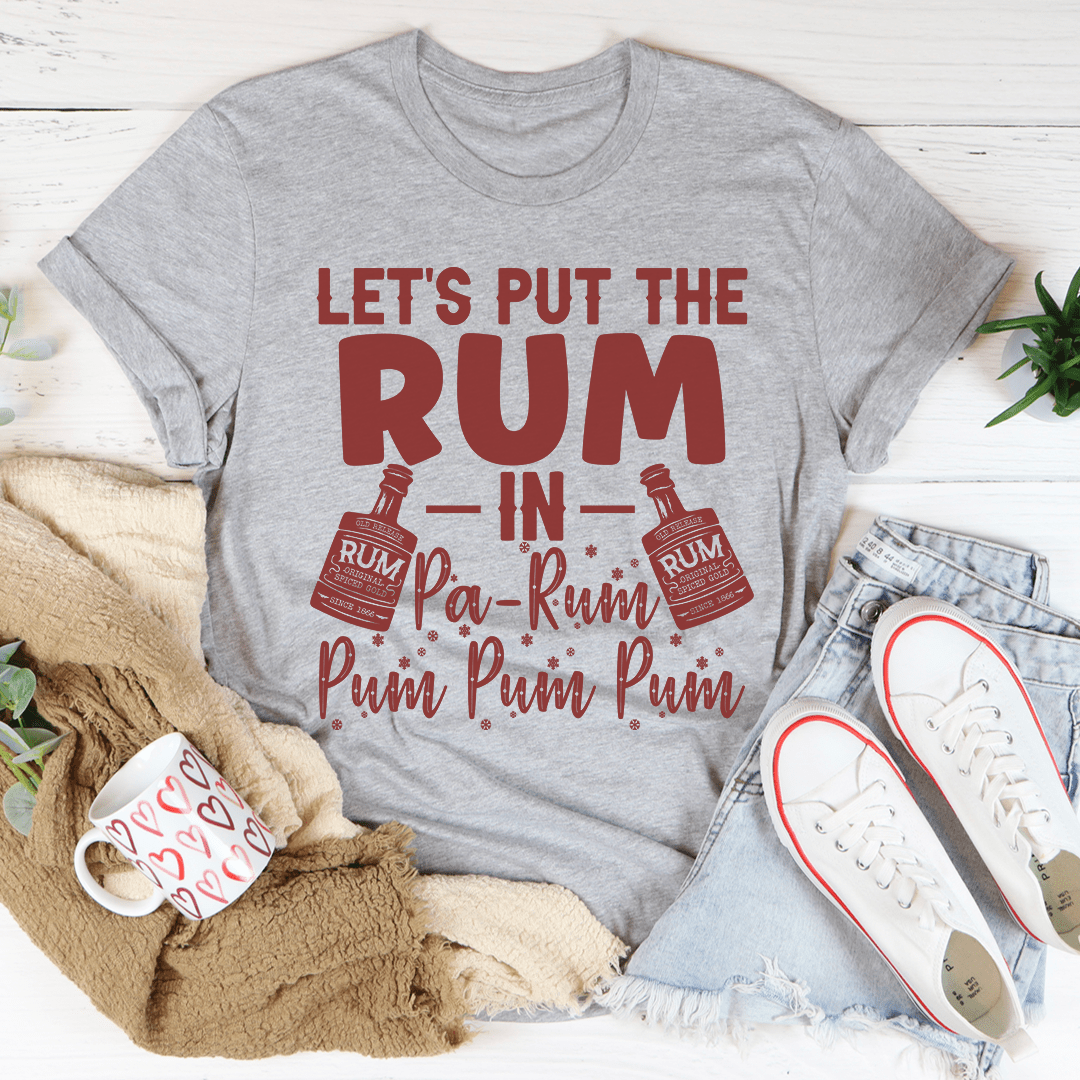 Let's Put the Rum in Pa-Rum Pum Pum T-Shirt