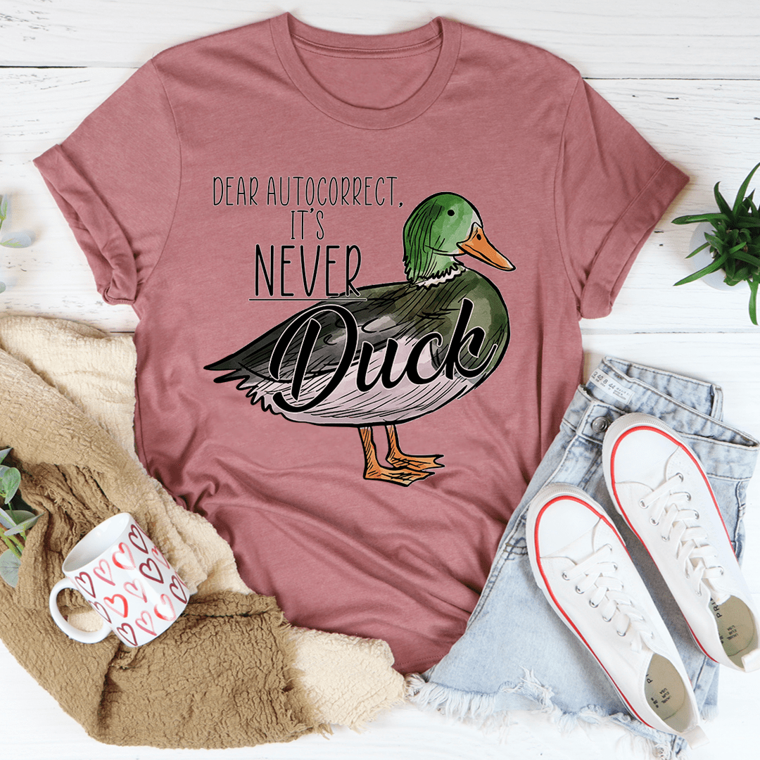 Dear Autocorrect It's Never Duck T-Shirt