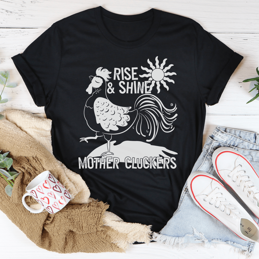 Rise & Shine Mother Cluckers T-Shirt