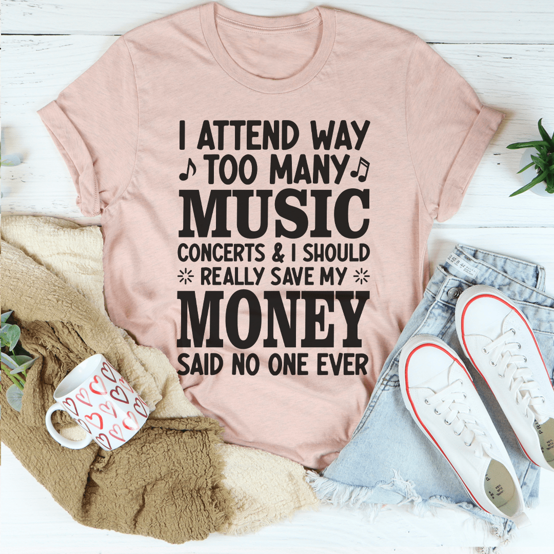 I Attend Way Too Many Music Concerts T-Shirt