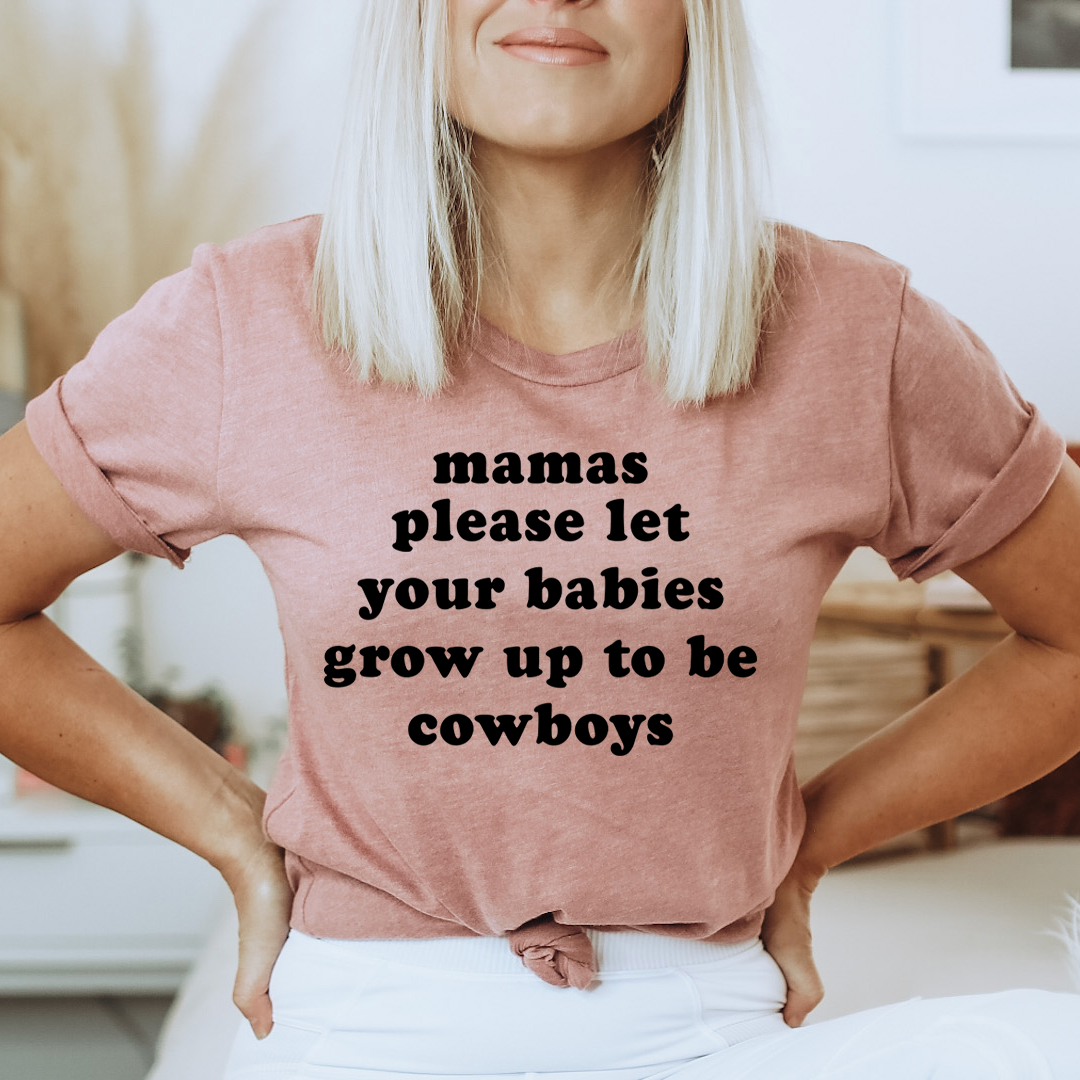 Mamas Please Let Your Babies Grow Up to Be Cowboys T-Shirt