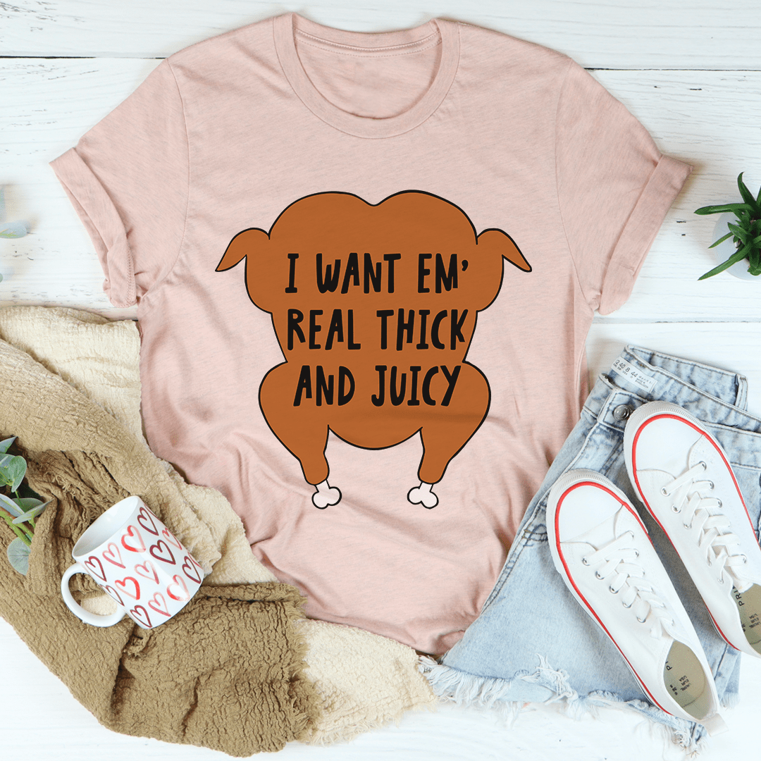 I Want Em' Real Thick And Juicy T-Shirt