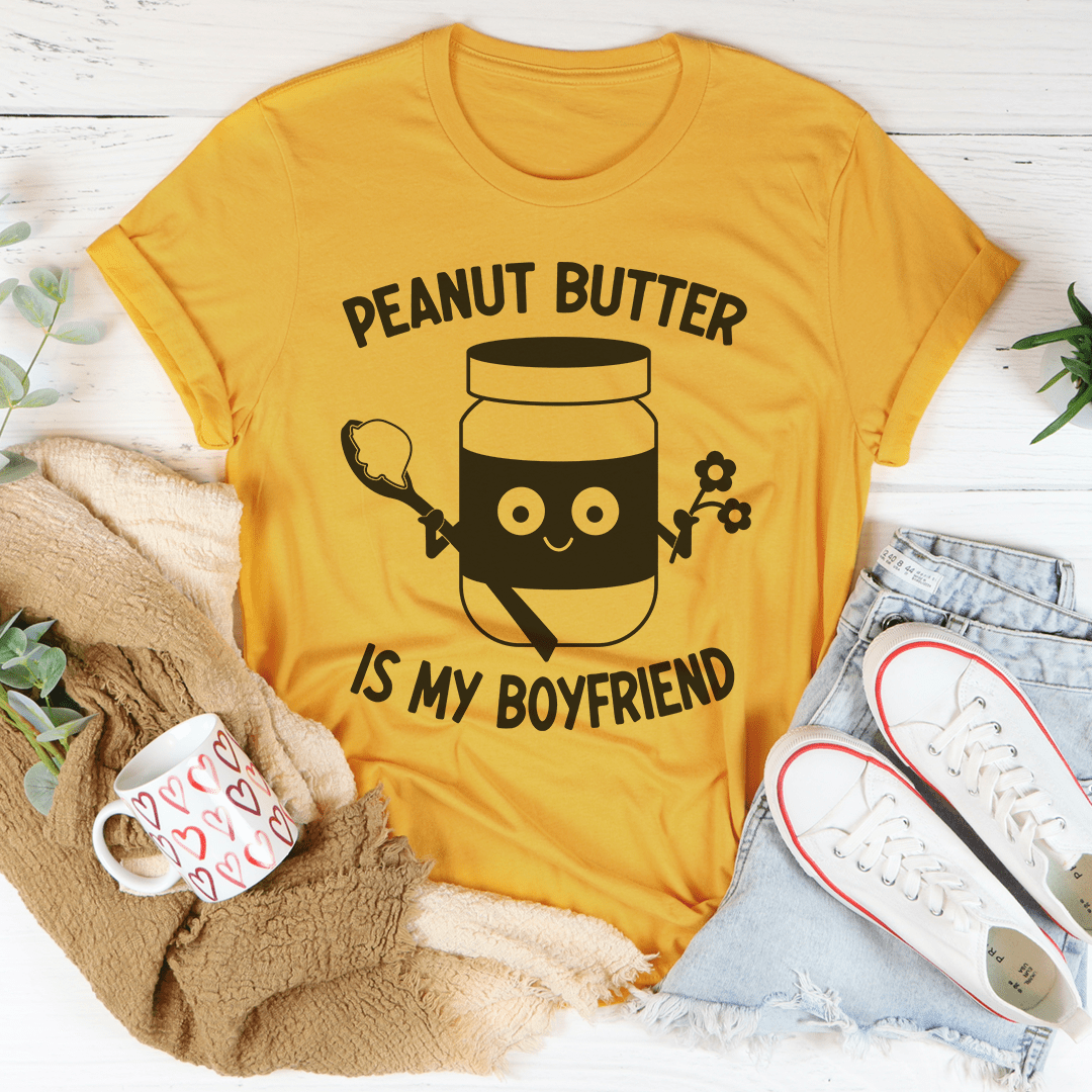 Peanut Butter Is My Boyfriend T-Shirt