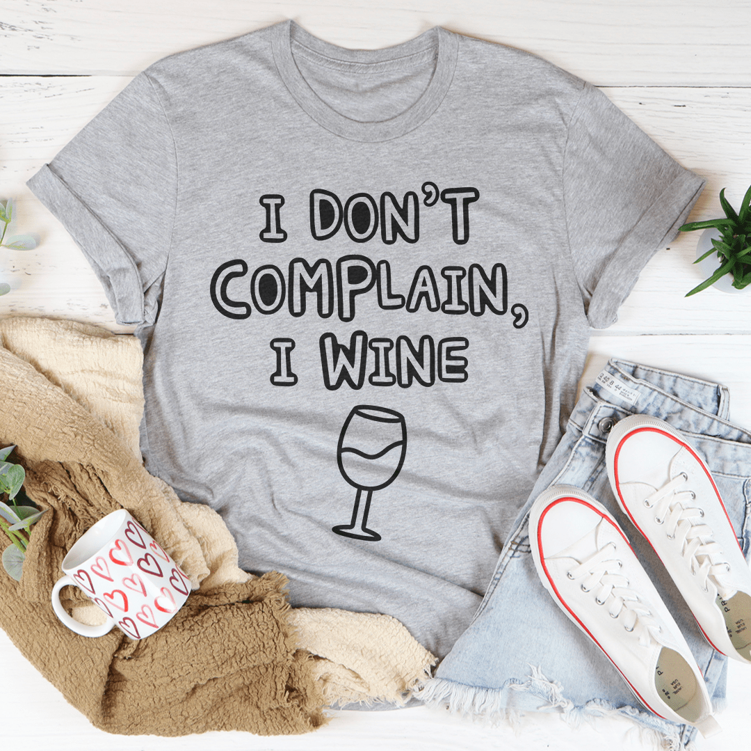 I Don't Complain I Wine T-Shirt