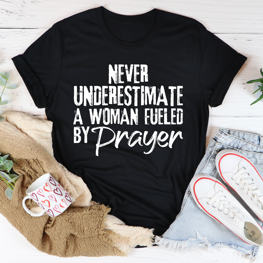 Never Underestimate A Woman Fueled By Prayer T-Shirt